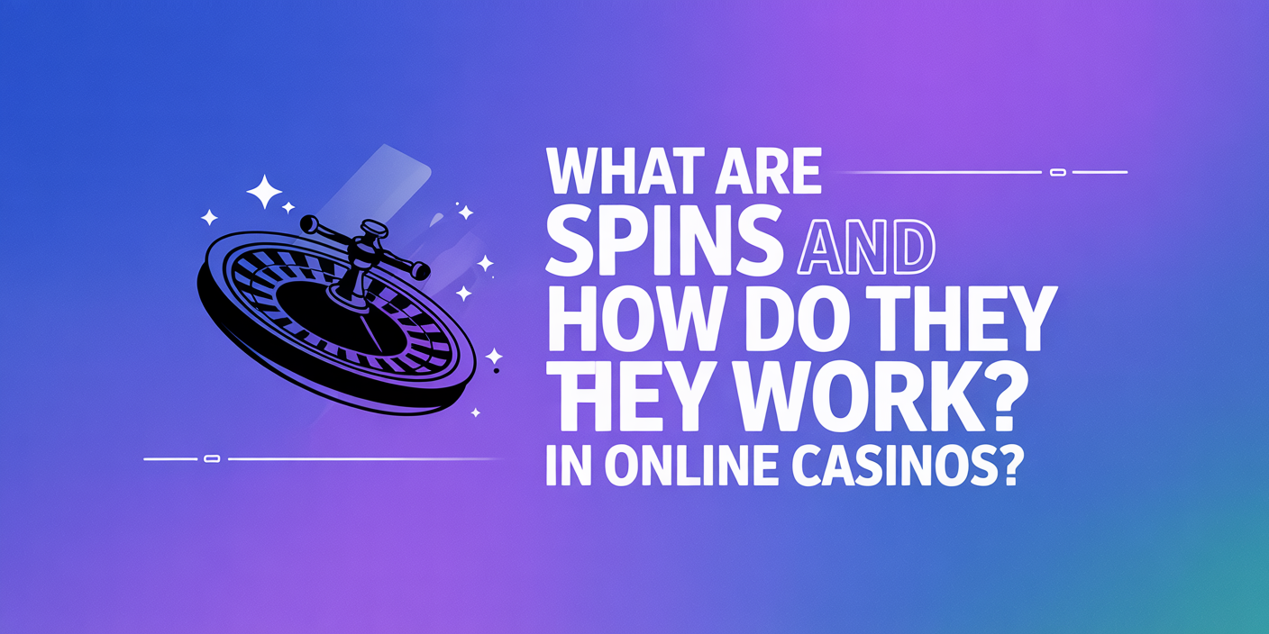 What are Spins and How Do They Work in Online Casinos?
